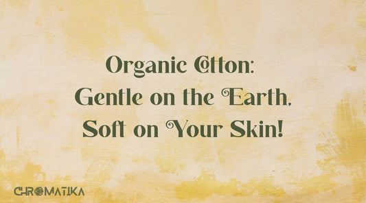 Organic Cotton: Gentle on the Earth, Soft on your skin!