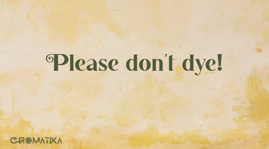 Please don't dye!